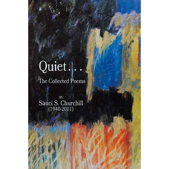 Quiet. . .The collected Poems By Sauci S. Churchill (1940-2021), (Paperback)