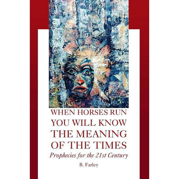 When Horses Run You Will Know the Meaning of the Times, (Paperback)