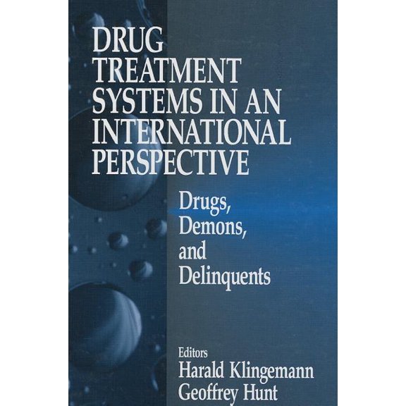 Drug Treatment Systems in an International Perspective: Drugs, Demons, and Delinquents, (Hardcover)