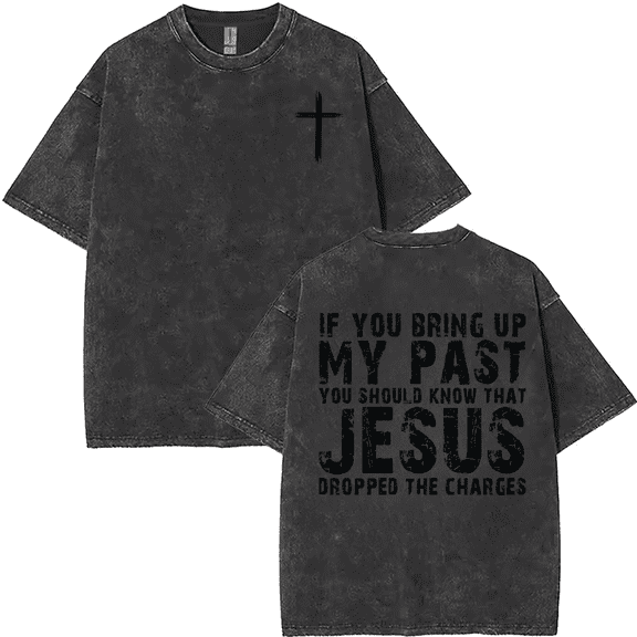 Washed Black Print Tshirt Graphic Tees Christian Shirts If You Bring Up My Past Jesus Dropped The Charges Faith Apparel for Worship Gatherings Daily Wear Tops S-2XL