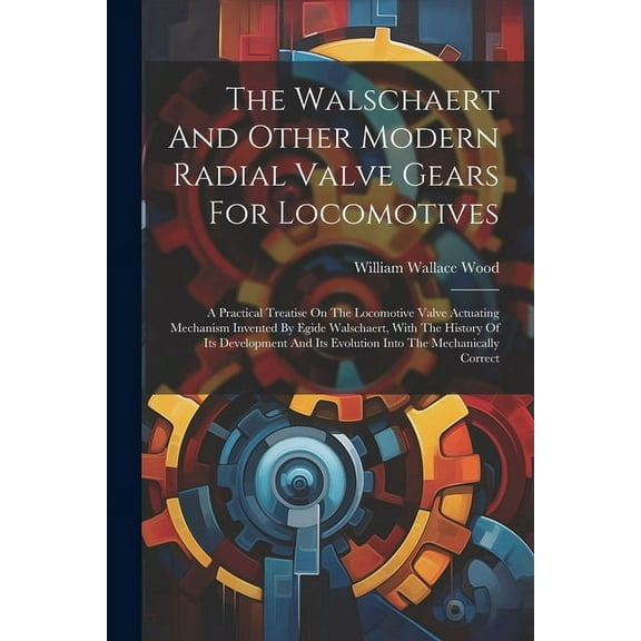 The Walschaert And Other Modern Radial Valve Gears For Locomotives (Paperback)