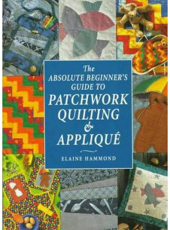 Pre-Owned The Absolute Beginner's Guide to Patchwork Quilting and Applique (Hardcover) 0715304798 9780715304792