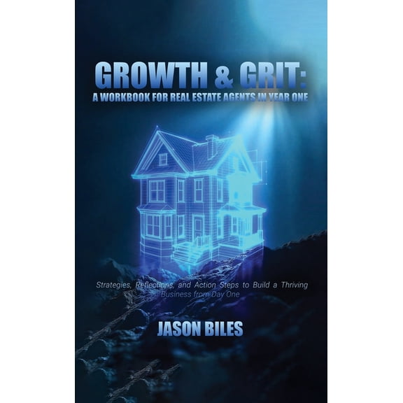 Growth & Grit: Your First-Year Field Guide: Real Estate Agent Workbook: Your First-Year Field Guide, (Hardcover)