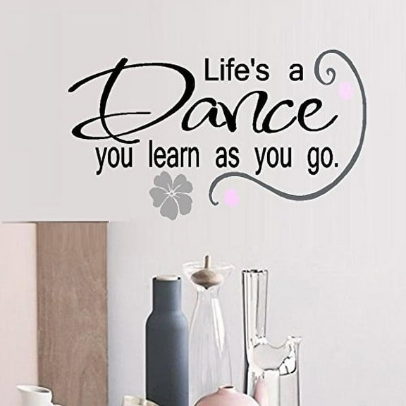 Life's a Dance, you learn as you go ~ WALL or WINDOW DECAL, 12" X 21"