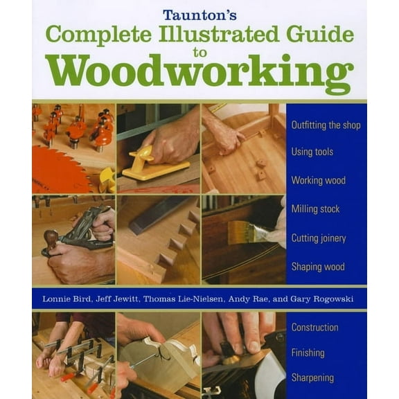Taunton's Complete Illustrated Guide to Woodworking : Finishing/Sharpening/Using Woodworking Tools (Paperback)