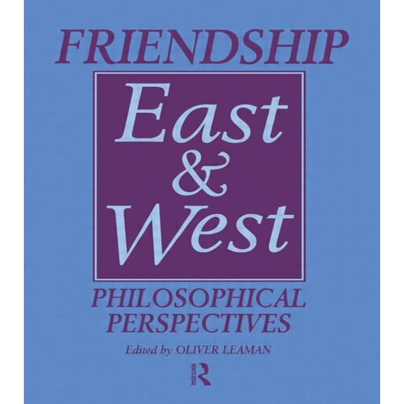 Friendship East and West: Philosophical Perspectives, (Hardcover)
