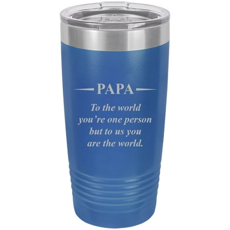 

Papa - to The World You re one Person but to us You are The World - Stainless Steel Engraved Insulated Tumbler 20 Oz Travel Coffee Mug Blue