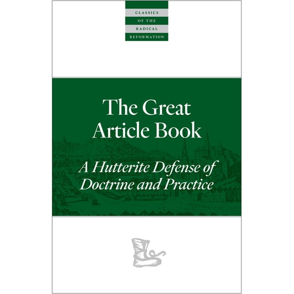 Classics of the Radical Reformation The Great Article Book: A Hutterite Defense of Doctrine and Practice, Book 15, (Paperback)