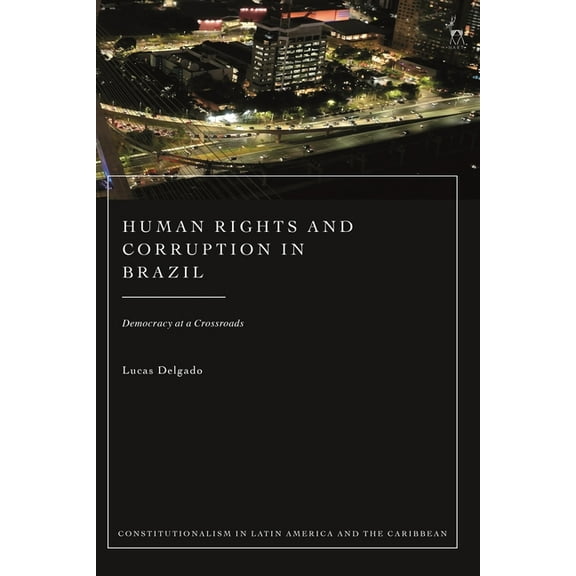 Constitutionalism in Latin America and t Human Rights and Corruption in Brazil: Democracy at a Crossroads, (Paperback)