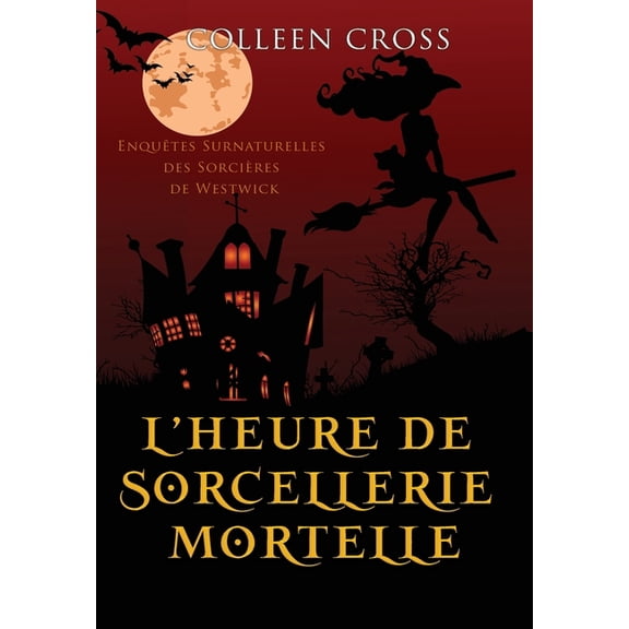 Les Petites Enquêtes Surnaturelles Des S L'heure de sorcellerie mortelle: Une Petite Enquête des Sorcières de Westwick, Book 5, (Hardcover)