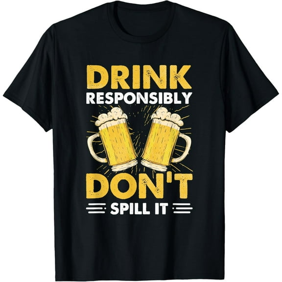 Drink Responsibly Don't Spill It Shirt Funny Drinking T-Shirt