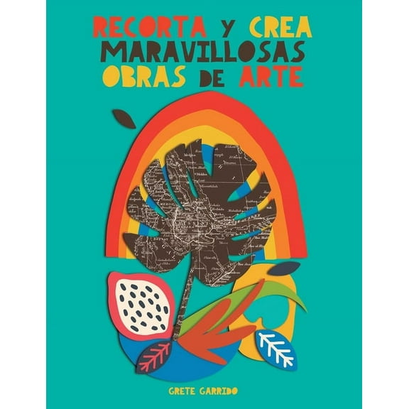 Recorta y crea maravillosas obras de arte: Crea tus propios collages y despierta tu creatividad. Para adultos Â¡y para ni, (Paperback)