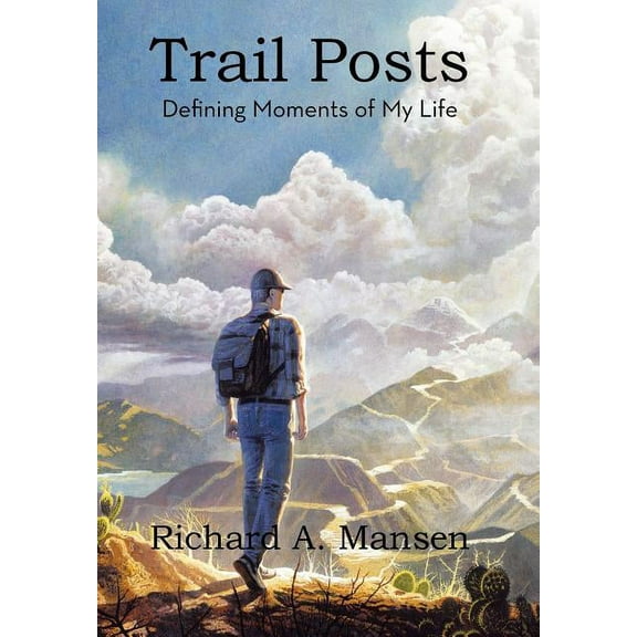 Trail Posts: Defining Moments of My Life (Hardcover) by Richard a Mansen