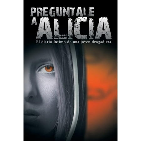 Preguntale a Alicia : El Diario Intimo de Una Joven Drogadicta (Paperback)