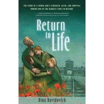 Return to Life: The Story of a Young Girl's Strength, Faith, and Survival During One of the Darkest Times in Histor, (Paperback)
