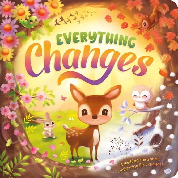 Everything Changes: A Soothing Story about Embracing Life's Changes, (Board Book)