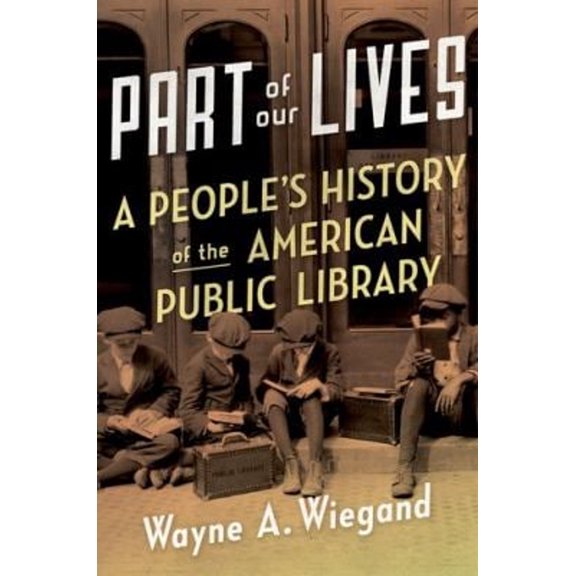 Pre-Owned Part of Our Lives: A People's History of the American Public Library (Hardcover) 0190248009 9780190248000