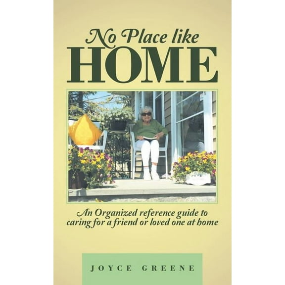 No Place like Home: An Organized reference guide to caring for a friend or loved one at home (Paperback)