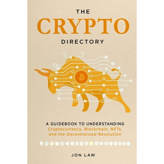 The Crypto Directory: A Guidebook to Understanding Cryptocurrency, Blockchain, NFTs, and the Decentralized Revolution, (Paperback)