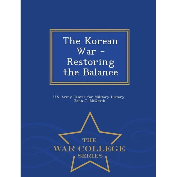 The Korean War - Restoring the Balance - War College Series (Paperback)