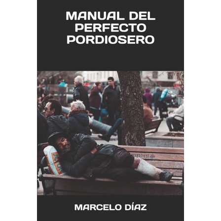 Manual del Perfecto Pordiosero: El Manual Para Empezar a Cambiar (Paperback)