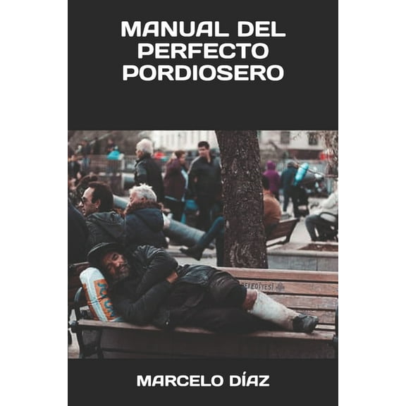 Manual del Perfecto Pordiosero: El Manual Para Empezar a Cambiar (Paperback)