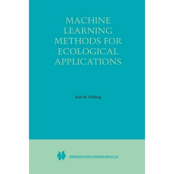 Machine Learning Methods for Ecological Applications, (Paperback)