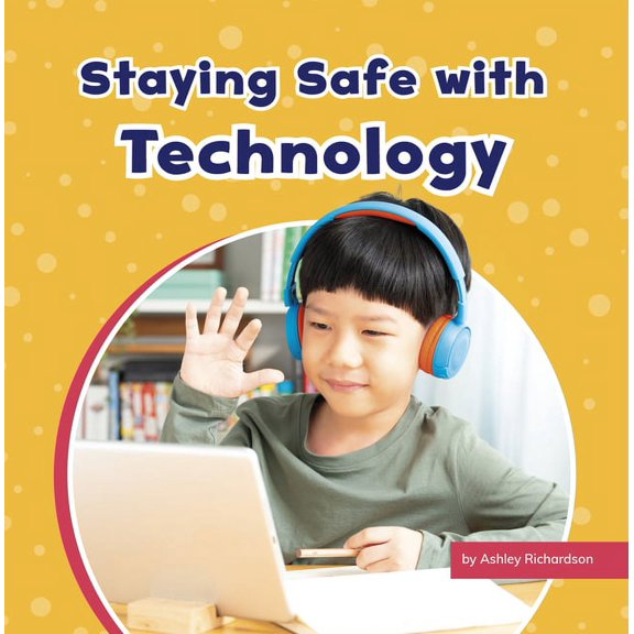 Take Care of Yourself Staying Safe with Technology, (Hardcover)