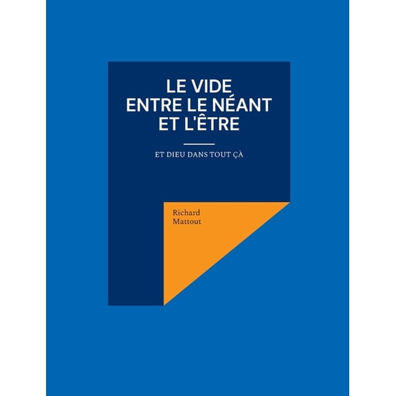 Le Vide entre le Néant et l'Être: Et Dieu dans tout çà, (Paperback)