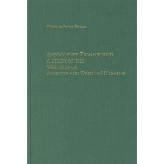 Studies in German Literature Linguistics Ambivalence Transcended: A Study of the Writings of Annette Von Droste-Hülshoff, Book 1, (Hardcover)