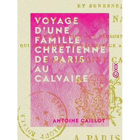 - Voyage d'une famille chrétienne de Paris au Calvaire - Par le bois de Boulogne et Suresne - eBook