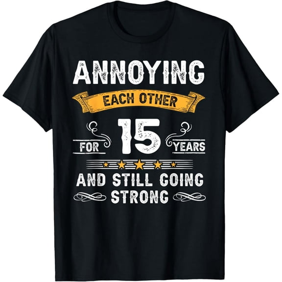 Exquisite and comfortable-Annoying Each Other For 15 Years 15th Wedding Anniversary T-Shirt