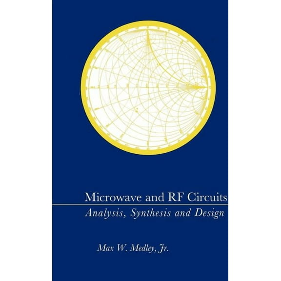 Microwave and RF Circuits: Analysis, Synthesis, and Design (Hardcover)