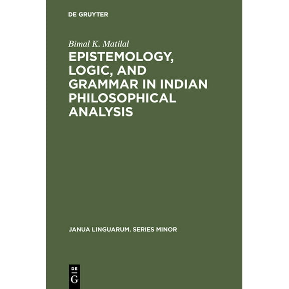Janua Linguarum. Series Minor Epistemology, Logic, and Grammar in Indian Philosophical Analysis, Book 111, (Hardcover)