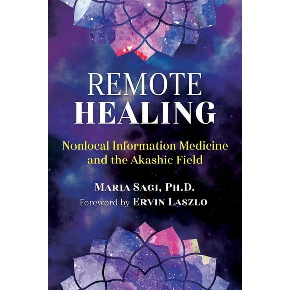 Remote Healing: Nonlocal Information Medicine and the Akashic Field, (Paperback)