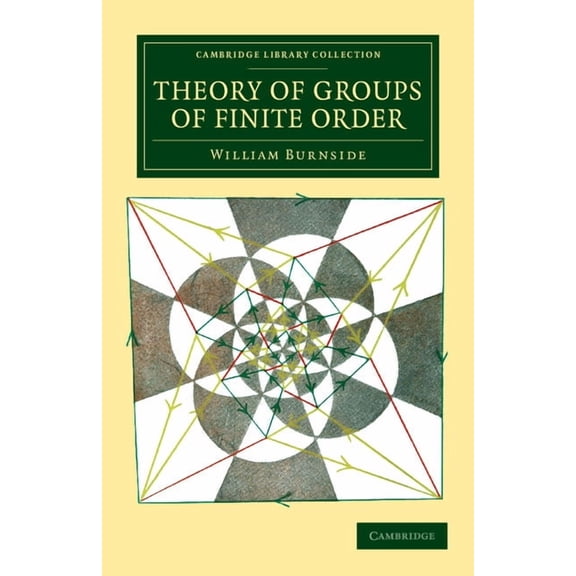 Cambridge Library Collection - Mathemati Theory of Groups of Finite Order, (Paperback)