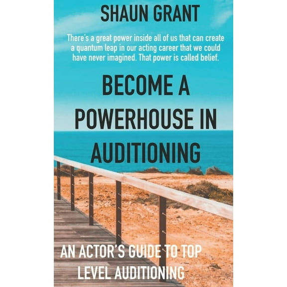 Become A Powerhouse In Auditioning: An Actor's Guide To Top Level Auditioning, (Paperback)