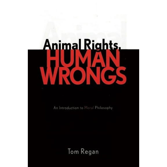 Animal Rights, Human Wrongs: An Introduction to Moral Philosophy, (Paperback)