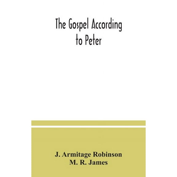 The Gospel according to Peter: and, The revelation of Peter: two lectures on the newly recovered fragments together with, (Paperback)