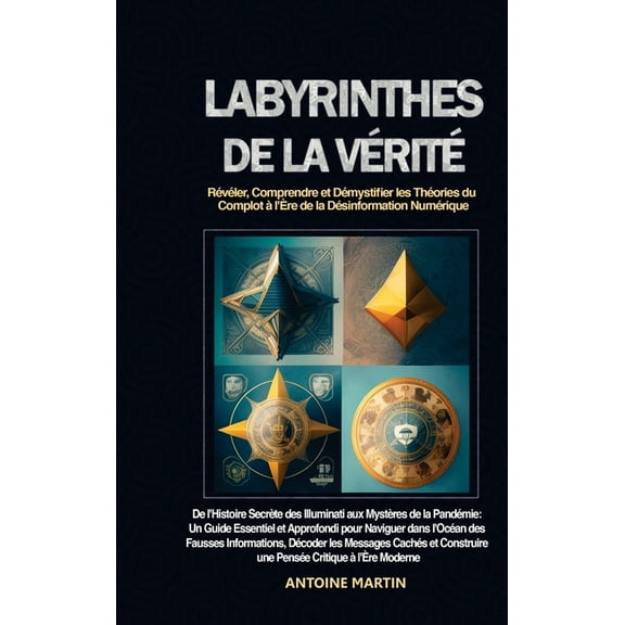 Labyrinthes de la Vérité: Révéler, Comprendre et Démystifier les Théories du Complot à l'Ãre de la Désinformation N, (Hardcover)