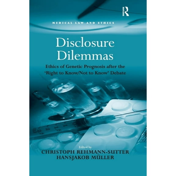 Medical Law and Ethics Disclosure Dilemmas: Ethics of Genetic Prognosis after the 'Right to Know/Not to Know' Debate, (Paperback)