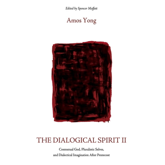 The Dialogical Spirit II: Contextual God, Pluralistic Selves, and Dialectical Imagination After Pentecost, (Hardcover)