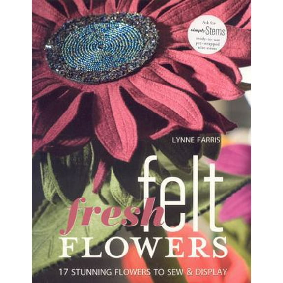 Pre-Owned Fresh Felt Flowers: 17 Stunning Flowers to Sew & Display (Paperback) 1571204156 9781571204158