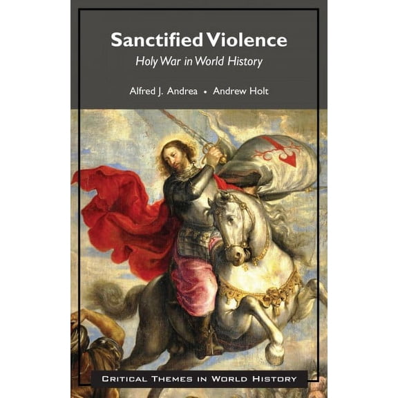 Critical Themes in World History: Sanctified Violence : Holy War in World History (Paperback)