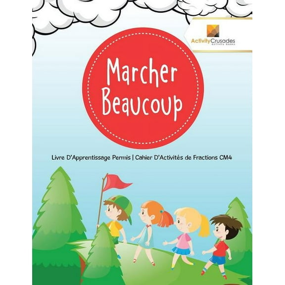 Marcher Beaucoup: Livre D'Apprentissage Permis Cahier D'Activités de Fractions CM4, (Paperback)
