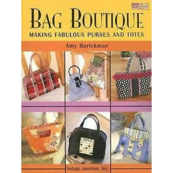 Bag Boutique: Making Fabulous Purses and Totes (Paperback) 1564776115 9781564776112