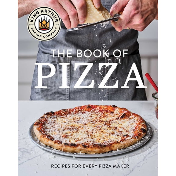 King Arthur Baking Company's Book of Pizza: Recipes for Every Pizza Maker (Hardcover)