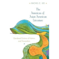 The Americas of Asian American Literature: Gendered Fictions of Nation and Transnation, (Paperback)