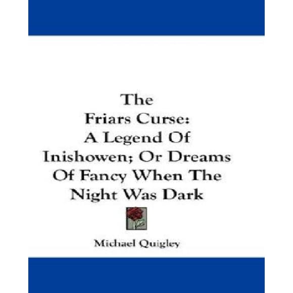 The Friars Curse: A Legend of Inishowen: or Dreams of Fancy When the Night Was Dark