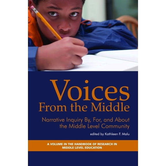 Handbook of Research in Middle Level Edu Voices from the Middle: Narrative Inquiry By, for and about the Middle Level Community, (Paperback)